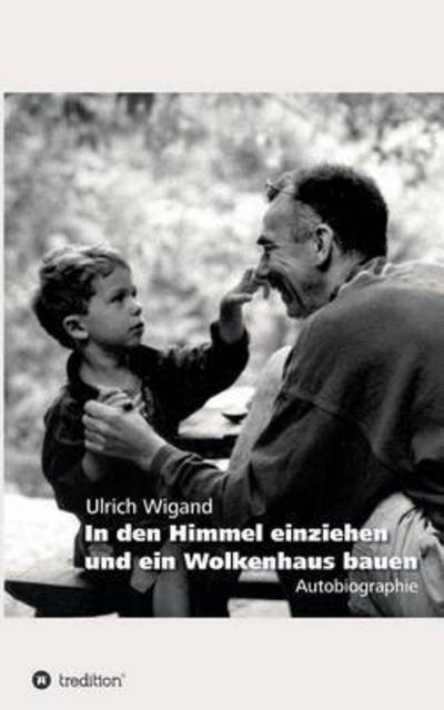 Cover for Ulrich Wigand · In den Himmel einziehen und ein Wolkenhaus bauen (Paperback Book) (2016)