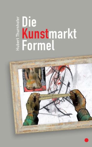 Cover for Hubert Thurnhofer · Die Kunstmarkt-formel (Paperback Book) [German edition] (2014)