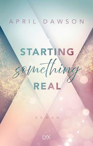 Starting Something Real - April Dawson - Bücher - LYX - 9783736322523 - 27. September 2024