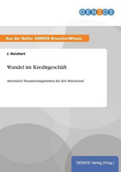 Cover for J Reichert · Wandel im Kreditgeschaft: Alternative Finanzierungsformen fur den Mittelstand (Paperback Book) (2015)