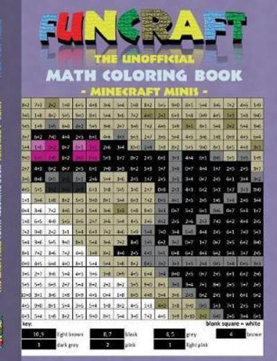 Cover for Theo Von Taane · Funcraft - The unofficial Math Coloring Book: Minecraft Minis: Age: 6-10 years. Coloring book, age, learning math, mathematic, school, class, education, pupil, student, times, table, grade, 1st 2nd 3rd 4th form, first rules of arithmetics, children, Baby  (Paperback Bog) (2017)