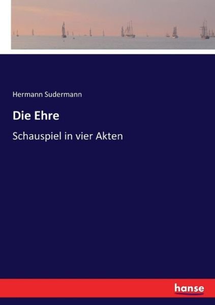 Die Ehre - Sudermann - Books -  - 9783743645523 - February 10, 2017