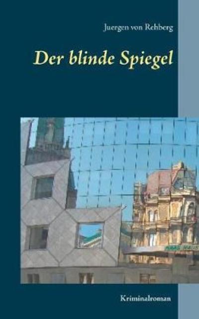 Cover for Juergen Von Rehberg · Der Blinde Spiegel (Paperback Book) (2018)