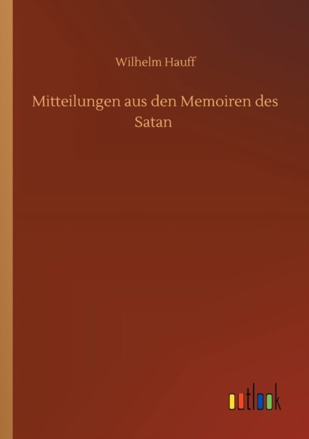 Cover for Wilhelm Hauff · Mitteilungen aus den Memoiren des Satan (Taschenbuch) (2020)
