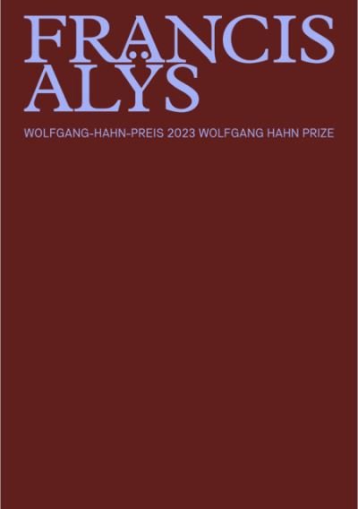 Cover for Francis Alys: Wolfgang Hahn Preis 2023 (Hardcover Book) (2024)