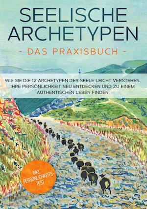 Cover for Luisa Wienberg · Seelische Archetypen - Das Praxisbuch: Wie Sie die 12 Archetypen der Seele leicht verstehen, Ihre Persönlichkeit neu entdecken und zu einem authentischen Leben finden | inkl. Persönlichkeitstest (Hardcover Book) (2022)