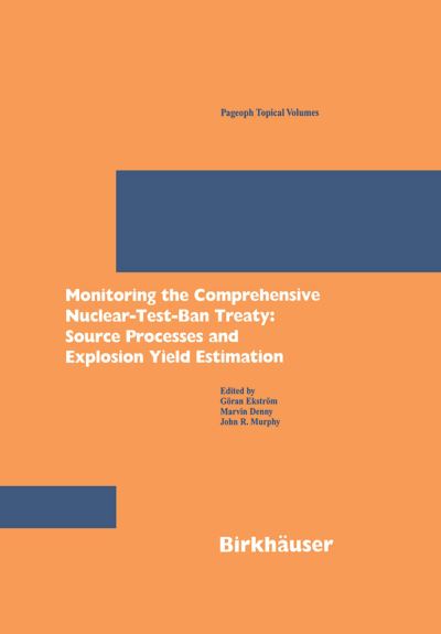 Monitoring the Comprehensive Nuclear-Test-Ban Treaty: Source Processes and Explosion Yield Estimation - Pageoph Topical Volumes - G Ekstrom - Książki - Birkhauser Verlag AG - 9783764365523 - 1 grudnia 2001