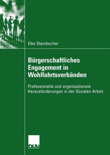 Cover for Elke Steinbacher · Burgerschaftliches Engagement in Wohlfahrtsverbanden: Professionelle und organisationale Herausforderungen in der Sozialen Arbeit - Sozialwissenschaft (Paperback Book) [2004 edition] (2004)