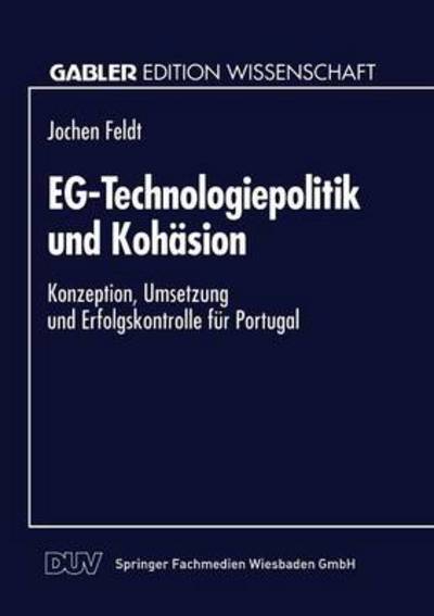 Cover for Jochen Feldt · Eg-Technologiepolitik Und Kohasion: Konzeption, Umsetzung Und Erfolgskontrolle Fur Portugal (Paperback Book) [1995 edition] (1995)