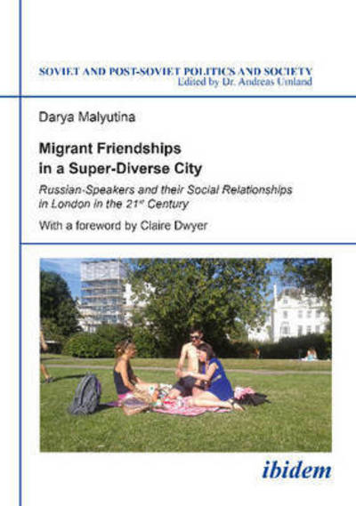 Cover for Darya Malyutina · Migrant Friendships in a Super-Diverse City: Russian-Speakers and their Social Relationships in London in the 21st Century - Soviet and Post-Soviet Politics and Society (Paperback Book) (2015)
