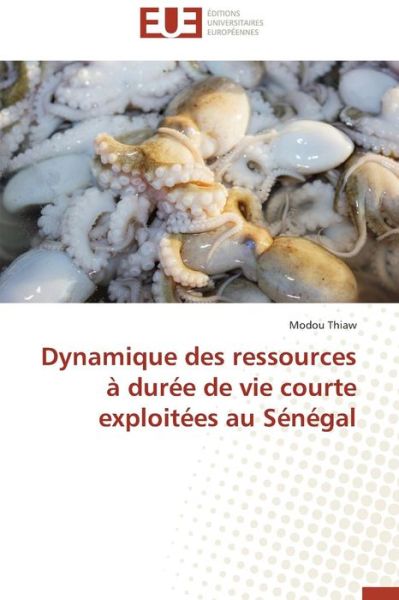 Cover for Modou Thiaw · Dynamique Des Ressources À Durée De Vie Courte Exploitées Au Sénégal (Paperback Book) [French edition] (2018)