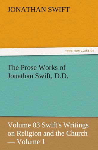 Cover for Jonathan Swift · The Prose Works of Jonathan Swift, D.d.: Volume 03 Swift's Writings on Religion and the Church  -  Volume 1 (Tredition Classics) (Paperback Book) (2011)