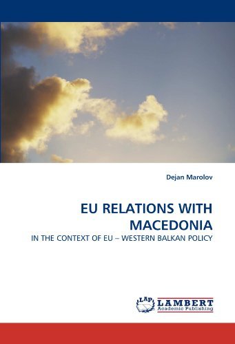 Eu Relations with Macedonia: in the Context of Eu ? Western Balkan Policy - Dejan Marolov - Bøger - LAP LAMBERT Academic Publishing - 9783843370523 - 3. november 2010