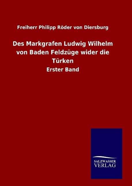 Cover for Freiherr Philipp Roder Von Diersburg · Des Markgrafen Ludwig Wilhelm Von Baden Feldzuge Wider Die Turken (Hardcover bog) (2015)