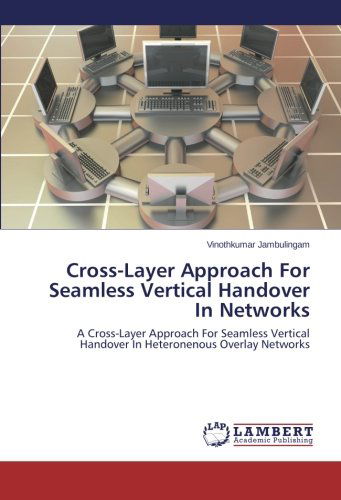 Cover for Vinothkumar Jambulingam · Cross-layer Approach for Seamless Vertical Handover in Networks: a Cross-layer Approach for Seamless Vertical Handover in Heteronenous Overlay Networks (Paperback Book) (2014)