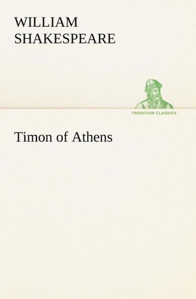 Timon of Athens (Tredition Classics) - William Shakespeare - Livres - tredition - 9783849167523 - 4 décembre 2012