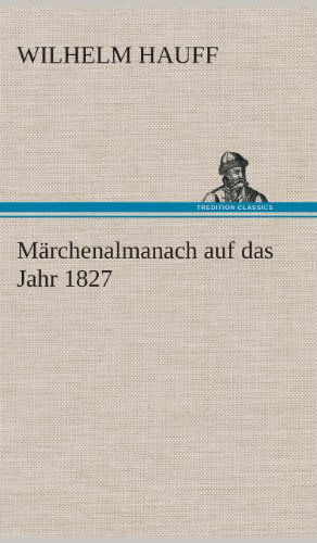 Cover for Wilhelm Hauff · Marchenalmanach Auf Das Jahr 1827 (Hardcover Book) [German edition] (2013)