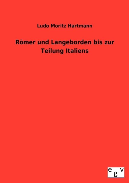 Cover for Ludo Moritz Hartmann · Römer Und Langobarden Bis Zur Teilung Italiens (Taschenbuch) [German edition] (2012)