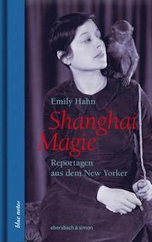 Shanghai Magie. Reportagen aus dem New Yorker - Emily Hahn - Książki - ebersbach & simon - 9783869152523 - 23 marca 2022