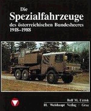 Die Spezialfahrzeuge Des Ã¶sterreichischen Bundesheeres 1918-88 - Rolf M Urrisk - Books -  - 9783900310523 - 