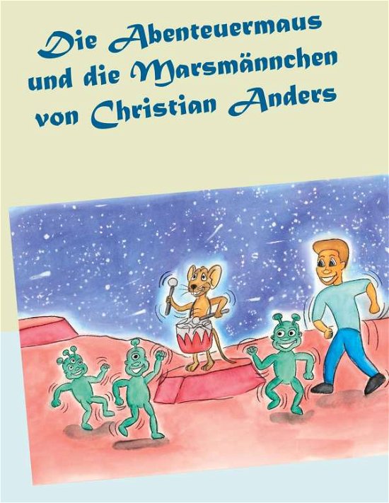 Cover for Christian Anders · Die Abenteuermaus und die Marsmännchen (Paperback Bog) (2020)