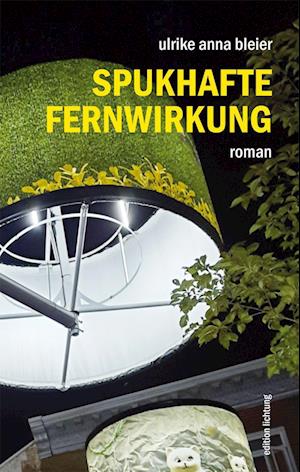 Spukhafte Fernwirkung - Ulrike Anna Bleier - Books - Lichtung - 9783941306523 - October 12, 2022