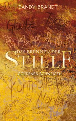 DAS BRENNEN DER STILLE - Goldenes Schweigen (Band 1) - Sandy Brandt - Kirjat - VAJONA Verlag - 9783948985523 - keskiviikko 25. toukokuuta 2022