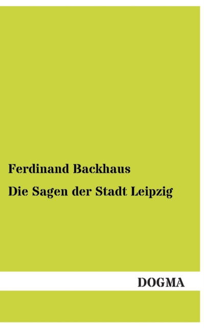 Cover for Ferdinand Backhaus · Die Sagen Der Stadt Leipzig (Paperback Book) (2013)