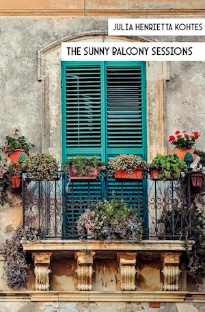 The sunny balcony sessions - Julia Henrietta Kohtes - Livros - Rediroma-Verlag - 9783985276523 - 22 de agosto de 2022