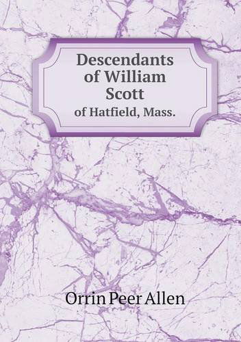 Cover for Orrin Peer Allen · Descendants of William Scott of Hatfield, Mass. (Paperback Book) (2013)