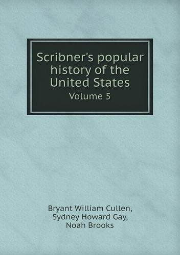Cover for Noah Brooks · Scribner's Popular History of the United States Volume 5 (Paperback Bog) (2013)