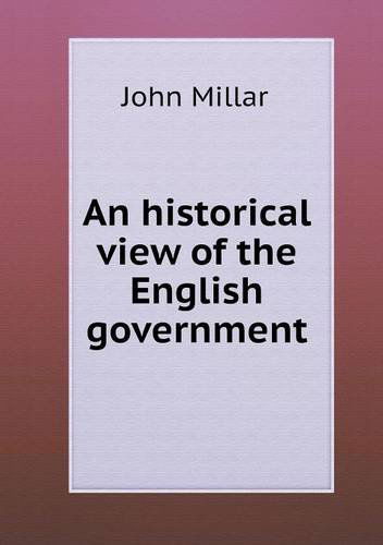 An Historical View of the English Government - John Millar - Books - Book on Demand Ltd. - 9785518885523 - November 26, 2013