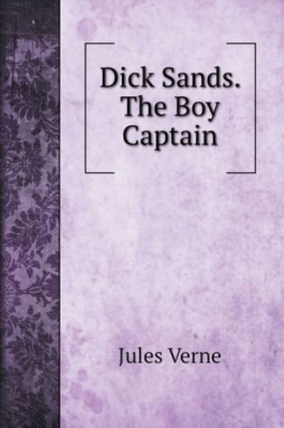 Cover for Jules Verne · Dick Sands. The Boy Captain. with illustrations (Hardcover bog) (2020)