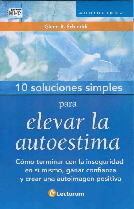 Cover for Glenn R. Schiraldi · 10 Soluciones Simples Para Elevar La Autoestima (Audiobook) (10 Soluciones Simples / 10 Simple Solutions) (Spanish Edition) (Audiobook (CD)) [Spanish, 1st edition] (2011)