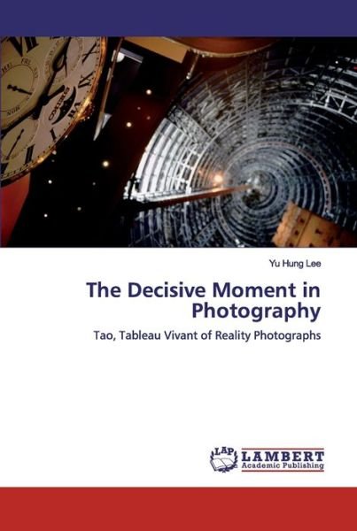Cover for Yu Hung Lee · The Decisive Moment in Photography (Taschenbuch) (2019)