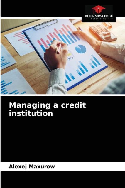 Cover for Alexej Maxurov · Managing a credit institution (Paperback Book) (2021)