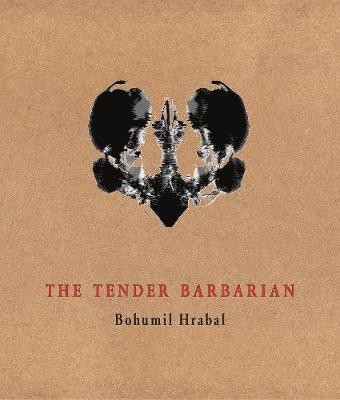 Cover for Bohumil Hrabal · The Tender Barbarian: Pedagogic Texts - Image to Word (Paperback Bog) (2019)