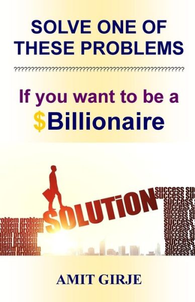 Cover for Amit Girje · Solve One of These Problems; If You Want to be a $Billionaire (Paperback Book) (2019)