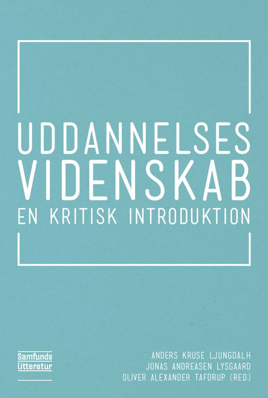 Uddannelsesvidenskab - Jonas Andreasen Lysgaard, Oliver Tafdrup og Anders Kruse Ljungdalh (red.) - Bøger - Samfundslitteratur - 9788759324523 - 1. december 2017