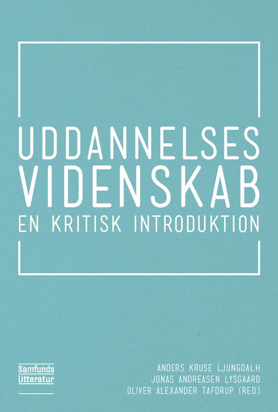 Uddannelsesvidenskab - Jonas Andreasen Lysgaard, Oliver Tafdrup og Anders Kruse Ljungdalh (red.) - Livres - Samfundslitteratur - 9788759324523 - 1 décembre 2017