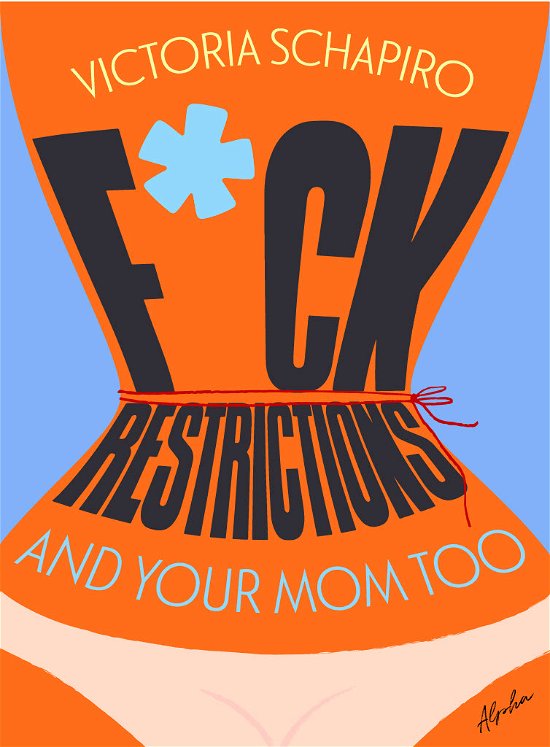 Cover for Victoria Schapiro · F*ck Restrictions – and Your Mom Too (Heftet bok) [1. utgave] (2024)