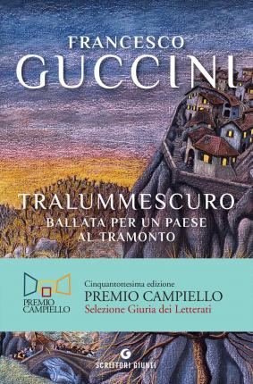 Cover for Francesco Guccini · Tralummescuro. Ballata Per Un Paese Al Tramonto (Book)