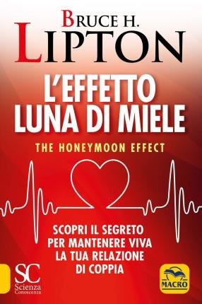 Cover for Bruce H. Lipton · L' Effetto Luna Di Miele. The Honeymoon Effect. Scopri Il Segreto Per Mantenere Viva La Tua Relazione Di Coppia (Bok)
