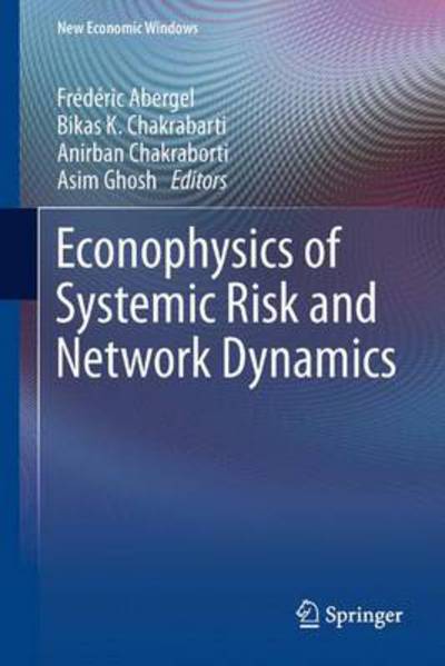 Cover for Bikas K Chakrabarti · Econophysics of Systemic Risk and Network Dynamics - New Economic Windows (Hardcover bog) [2013 edition] (2012)