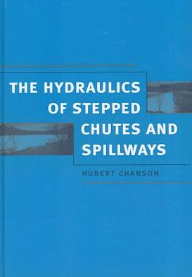 Cover for Chanson, Hubert (The University of Queensland, Brisbane, Australia) · Hydraulics of Stepped Chutes and Spillways (Hardcover Book) (2002)