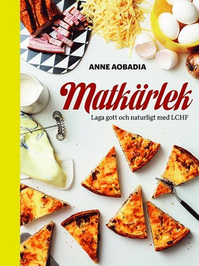 Cover for Anne Aobadia · Matkärlek . laga gott och naturligt med LCHF (Hardcover Book) (2014)