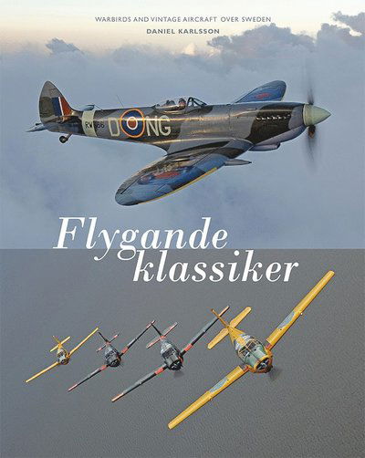 Cover for Daniel Karlsson · Flygande klassiker : Warbirds and vintage aircraft over Sweden (Indbundet Bog) (2014)