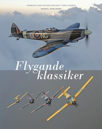 Cover for Daniel Karlsson · Flygande klassiker : Warbirds and vintage aircraft over Sweden (Bound Book) (2014)