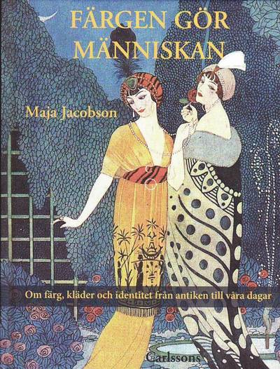 Färgen gör människan : om färg, kläder och identitet från antiken till våra dagar - Maja Jacobson - Books - Carlsson - 9789173312523 - December 15, 2009