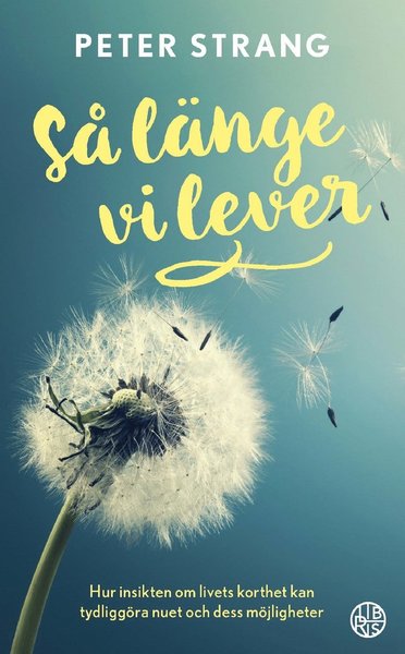 Cover for Peter Strang · Så länge vi lever : hur insikten om livets korthet kan tydliggöra nuet och dess möjligheter (Paperback Book) (2017)